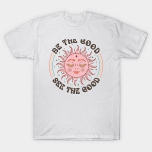 Be the good see the good T-Shirt